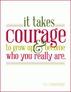 it-takes-courage-to-grow-up-become-who-you-really-are-courage-quote